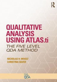 Qualitative Analysis Using ATLAS.ti: The Five-Level QDAT Method Nicholas H. Woolf Author