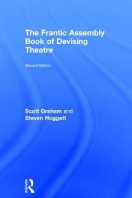 The Frantic Assembly Book of Devising Theatre: Book of Devising Theatre Scott Graham Author