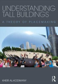 Understanding Tall Buildings: A Theory of Placemaking Kheir Al-Kodmany Author