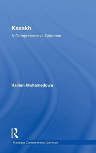 Kazakh: A Comprehensive Grammar Raihan Muhamedowa Author