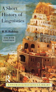 A Short History of Linguistics R.H. Robins Author