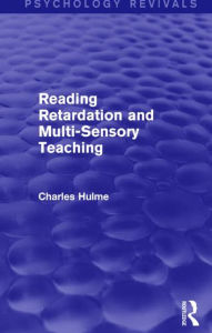 Reading Retardation and Multi-Sensory Teaching (Psychology Revivals) Charles Hulme Author
