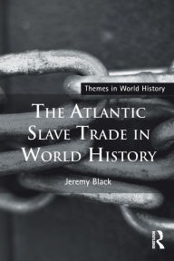 The Atlantic Slave Trade in World History Jeremy Black Author