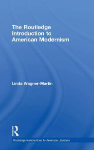 The Routledge Introduction to American Modernism Linda Wagner-Martin Author