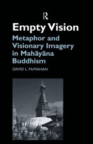 Empty Vision: Metaphor and Visionary Imagery in Mahayana Buddhism David McMahan Author