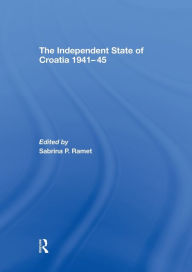 The Independent State of Croatia 1941-45 - Sabrina P. Ramet