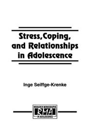 Stress, Coping, and Relationships in Adolescence Inge Seiffge-Krenke Author