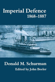 Imperial Defence, 1868-1887 Donald MacKenzie Schurman Author
