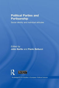 Political Parties and Partisanship: Social identity and individual attitudes John Bartle Editor