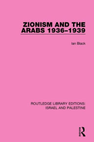 Zionism and the Arabs, 1936-1939 - Ian Black