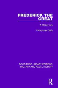 Frederick the Great: A Military Life Christopher Duffy Author