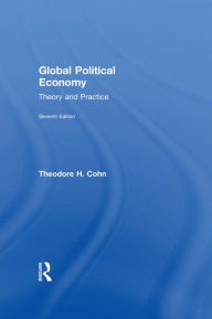 Global Political Economy: Theory and Practice - Theodore H. Cohn