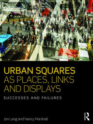 Urban Squares as Places, Links and Displays: Successes and Failures Jon Lang Author