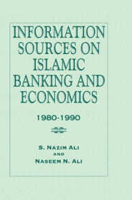 Information Sources on Islamic Banking and Economics: 1980-1990 S. Nazim Ali Author