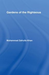 Gardens of the Righteous Muhammad Zafrulla Khan Author