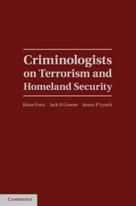 Criminologists on Terrorism and Homeland Security - Brian Forst