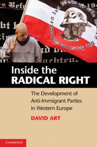 Inside the Radical Right: The Development of Anti-Immigrant Parties in Western Europe - David Art