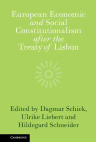 European Economic and Social Constitutionalism after the Treaty of Lisbon Dagmar Schiek Editor