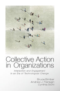 Collective Action in Organizations: Interaction and Engagement in an Era of Technological Change - Bruce Bimber