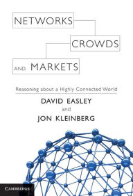 Networks, Crowds, and Markets: Reasoning about a Highly Connected World David Easley Author