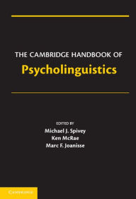 The Cambridge Handbook of Psycholinguistics Michael Spivey Editor