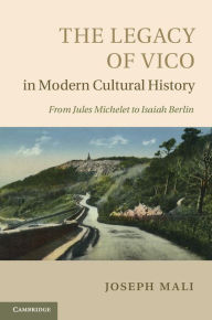 The Legacy of Vico in Modern Cultural History Joseph Mali Author