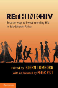 RethinkHIV: Smarter Ways to Invest in Ending HIV in Sub-Saharan Africa - Bjørn Lomborg
