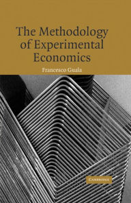 The Methodology of Experimental Economics Francesco Guala Author