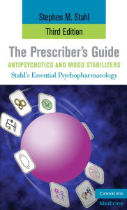 The Prescriber's Guide, Antipsychotics and Mood Stabilizers Stephen M. Stahl Author