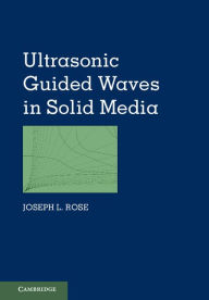 Ultrasonic Guided Waves in Solid Media Joseph L. Rose Author