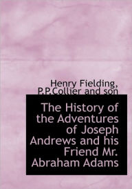 The History of the Adventures of Joseph Andrews and his Friend Mr. Abraham Adams - Henry Fielding
