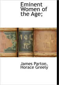 Eminent Women of the Age; James Parton Author