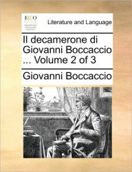 Il Decamerone Di Giovanni Boccaccio ... Volume 2 of 3 Giovanni Boccaccio Author