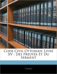Code Civil Ottoman: Livre XV : Des Preuves Et Du Serment - Turkey
