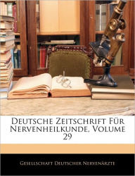 Deutsche Zeitschrift Fur Nervenheilkunde, Volume 29 Deuts Gesellschaft Deutscher Nervenrzte Created by