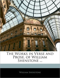 The Works in Verse and Prose, of William Shenstone ... - William Shenstone