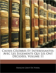 Causes C L Bres Et Interessantes: Avec Les Jugements Qui Les Ont D Cid Es, Volume 11 - Francois Gayot De Pitaval
