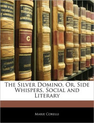 The Silver Domino, Or, Side Whispers, Social and Literary - Marie Corelli