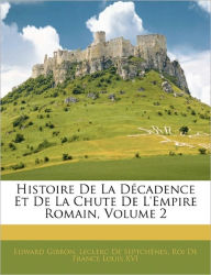 Histoire De La Décadence Et De La Chute De L'empire Romain, Volume 2 - Edward Gibbon
