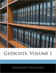 Gedichte, Volume 1 Ferdinand Freiligrath Author