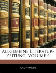 Allgemeine Literatur-Zeitung, Volume 4 - Anonymous