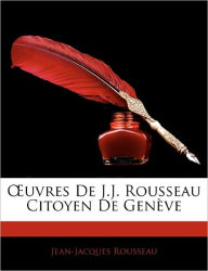 Ouvres De J.J. Rousseau Citoyen De Genève - Jean-Jacques Rousseau