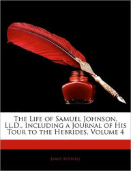 The Life of Samuel Johnson, Ll.D., Including a Journal of His Tour to the Hebrides, Volume 4 - James Boswell