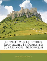 L'esprit Dans L'histoire: Recherches Et Curiosités Sur Les Mots Historiques - Edouard Fournier