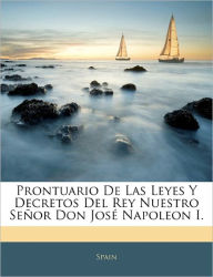 Prontuario De Las Leyes Y Decretos Del Rey Nuestro Señor Don José Napoleon I. - Spain