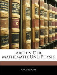 Archiv Der Mathematik Und Physik - Anonymous