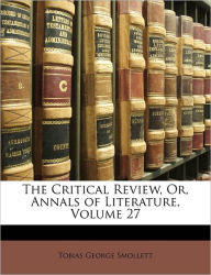 The Critical Review, Or, Annals of Literature, Volume 27 Tobias George Smollett Author