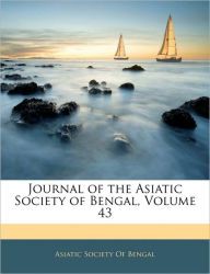 Journal of the Asiatic Society of Bengal, Volume 43 - Asiatic Society Of Bengal