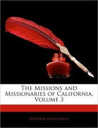 The Missions and Missionaries of California, Volume 3 - Zephyrin Engelhardt