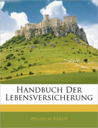 Handbuch Der Lebensversicherung - Wilhelm Karup